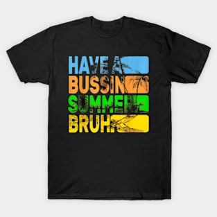 have a bussin summer bruh T-Shirt